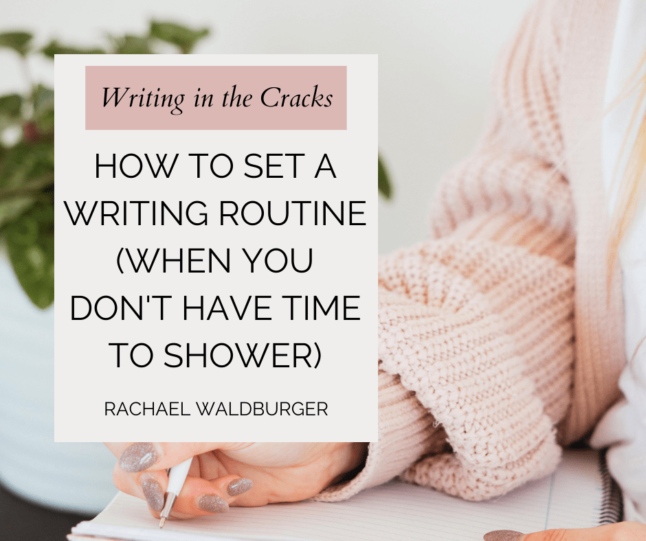 How to Set a Writing Routine When You Don’t Have Time to Shower